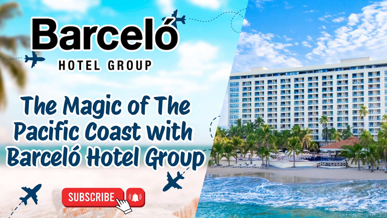 The Magic of The Pacific Coast with Barceló Hotel Group 